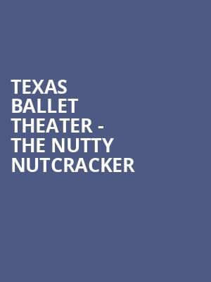 Texas Ballet Theater The Nutty Nutcracker, Brauntex Performing Arts Theatre, San Antonio