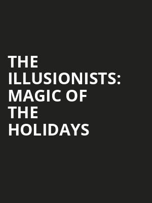 The Illusionists Magic of the Holidays, HEB Performance Hall At Tobin Center for the Performing Arts, San Antonio