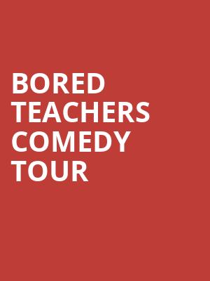 Bored Teachers Comedy Tour, HEB Performance Hall At Tobin Center for the Performing Arts, San Antonio