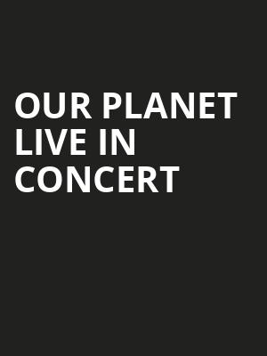 Our Planet Live In Concert, HEB Performance Hall At Tobin Center for the Performing Arts, San Antonio