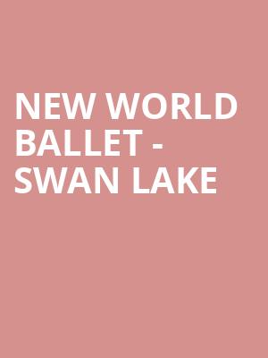 New World Ballet - Swan Lake Poster