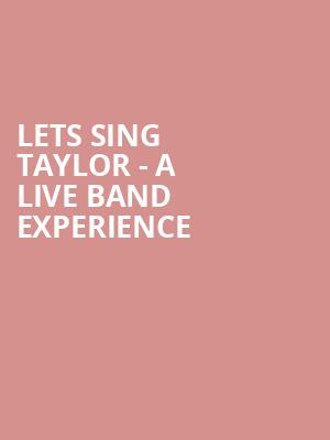 Lets Sing Taylor A Live Band Experience, HEB Performance Hall At Tobin Center for the Performing Arts, San Antonio
