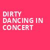 Dirty Dancing in Concert, Majestic Theatre, San Antonio