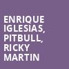 Enrique Iglesias Pitbull Ricky Martin, Frost Bank Center, San Antonio