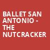 Ballet San Antonio The Nutcracker, HEB Performance Hall At Tobin Center for the Performing Arts, San Antonio